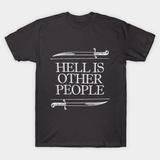 HELL IS OTHER PEOPLE. Nihilist Slogans For Life T-Shirt